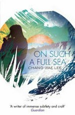On such a full sea / Chang-rae Lee.