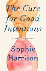 The cure for good intentions / Sophie Harrison.
