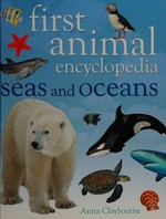 First animal encyclopedia : seas and oceans / Anna Claybourne.