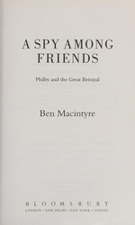 A spy among friends : Philby and the great betrayal / Ben Macintyre.