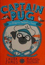 Captain Pug : the dog who sailed the seas / Laura James ; illustrated by Églantine Ceulemans.