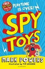 Spy toys / Mark Powers ; illustrated by Tim Wesson.