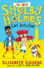 The great Shelby Holmes : girl detective / Elizabeth Eulberg ; illustrated by Matt Robertson.