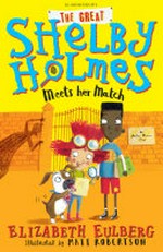The Great Shelby Holmes meets her match / Elizabeth Eulberg ; illustrated by Matt Robertson.
