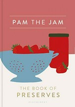 Pam the Jam : the book of preserves / [text, Pam Corbin ; photography, Mark Diacono].