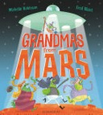 Grandmas from Mars / words by Michelle Robinson ; illustrations by Fred Blunt.