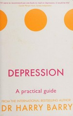 Depression : a practical guide / Dr Harry Barry.