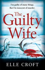 The guilty wife / Elle Croft.
