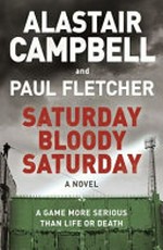 Saturday bloody Saturday / Alastair Campbell and Paul Fletcher.