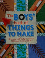 The boys' book of things to make / editor, James Mitchem.