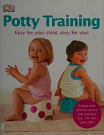 Potty training : a practical guide for parents / consultant editor, Claire Cross.