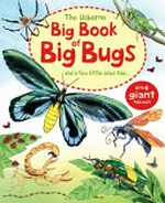 The Usborne big book of big bugs and a few little ones too-- / [written by Emily Bone ; illustrated by Fabiano Fiorin].