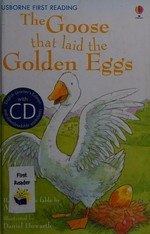 The goose that laid the golden egg / retold by Mairi Mackinnon ; illustrated by Daniel Howarth.