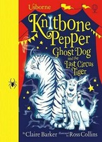 Knitbone Pepper ghost dog and the last circus tiger / by Claire Barker ; illustrated by Ross Collins.