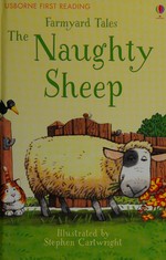 The naughty sheep / Heather Amery ; adapted by Anna Milbourne ; illustrated by Stephen Cartwright.