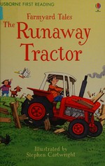 The runaway tractor / Heather Amery ; adapted by Anna Milbourne ; illustrated by Stephen Cartwright.
