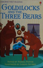 Goldilocks and the Three Bears / Russell Punter ; illustrated by Lorena Alvarez.