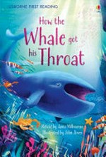 How the whale got his throat / by Rudyard Kipling ; retold by Anna Milbourne ; illustrated by John Joven.