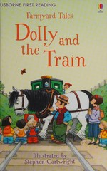Dolly and the train / Heather Amery ; illustrated by Stephen Cartwright ; adapted by Lara Bryan ; reading consultant, Alison Kelly.