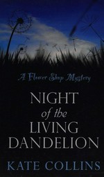 Night of the living dandelion : a flower shop mystery / Kate Collins.