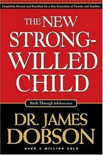 The new strong-willed child : birth through adolescence / James Dobson.