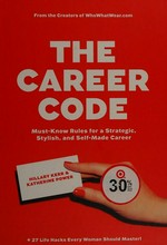 The career code : must-know rules for a strategic, stylish, and self-made career / Hillary Kerr & Katherine Power.