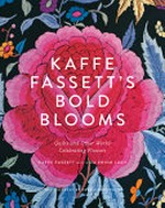 Kaffe Fassett's bold blooms : quilts and other works celebrating flowers / Kaffe Fassett with Prior Lucy ; photography by Debbie Patterson.