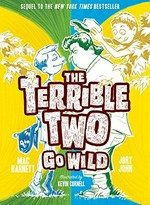 The Terrible Two go wild / Mac Barnett, Jory John ; illustrated by Kevin Cornell.