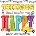 Things that make me happy / Amy Schwartz.