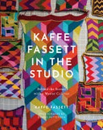 Kaffe Fassett in the studio : behind the scenes with a master colorist / Kaffe Fassett ; photographs by Debbie Patterson.