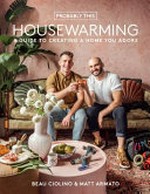 Probably this housewarming : a guide to creating a home you adore / Beau Ciolino & Matt Armato.