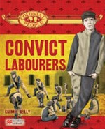 Convict labourers / Carmel Reilly ; illustrations by Andrew Hopgood and Melissa Webb.