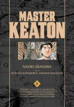 Master Keaton. Volume 4 / by Naoki Urasawa ; story by Hokusei Katsushika, Takashi Nagasaki ; translation & English adaptation, Pookie Rolf.