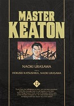 Master Keaton. Volume 12 / by Naoki Urasawa ; story by Hokusei Katsushika, Naoki Urasawa ; translation & English adaptation, John Werry ; lettering, Steve Dutro.