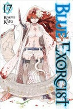 Blue exorcist. Vol. 17 / story and art by Kazue Kato ; translation & English adaptation, John Werry ; touch-up art & lettering, John Hunt ; editor, Mike Montesa.