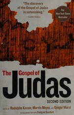 The gospel of Judas / edited by Rodolphe Kasser, Marvin Meyer, and Gregor Wurst ; in collaboration with François Gaudard ; with additional commentary by Bart D. Ehrman, Craig A. Evans and Gesine Schenke Robinson.