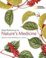 National Geographic desk reference to nature's medicine / Steven Foster and Rebecca L. Johnson.