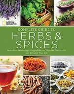 Complete guide to herbs & spices : remedies, seasonings, and ingredients to improve your health and enhance your life / Nancy J. Hajeski.