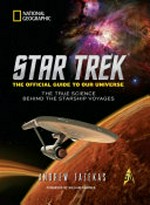 Star Trek, the official guide to our universe : the true science behind the starship voyages / Andrew Fazekas ; foreword by William Shatner.