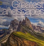 Greatest landscapes : stunning photographs that inspire and astonish / foreword by George Steinmetz ; text by Susan Tyler Hitchcock.