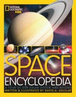 Space encyclopedia : a tour of our solar system and beyond / written & illustrated by David A. Aguilar ; contributing writers Christine Pulliam & Patricia Daniels.