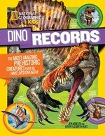 Dino records : the most amazing prehistoric creatures ever to have lived on earth! / Jen Agresta and Avery Elizabeth Hurt.