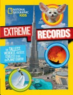 Extreme records : the tallest, weirdest, fastest, coolest stuff on planet Earth / Julie Beer and Michelle Harris.