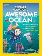 Captain Aquatica's awesome ocean / Jess Cramp with Grace Hill Smith and Joe Levit.