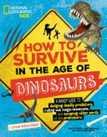 How to survive in the age of dinosaurs : a handy guide to dodging deadly predators, riding out mega-monsoons, and escaping other perils of the prehistoric / Stephanie Warren Drimmer ; with paleontologist Dr. Steve Brusatte.