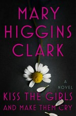 Kiss the girls and make them cry / Mary Higgins Clark.