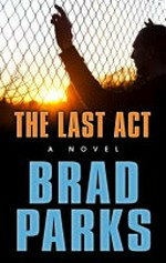 The last act / Brad Parks.