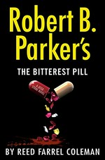 Robert B. Parker's the bitterest pill / Reed Farrel Coleman.