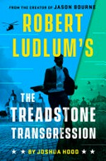 Robert Ludlum's™ the Treadstone transgression : a novel set in the Jason Bourne universe / by Joshua Hood.