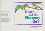 Where did the dinosaurs go? / written by Sally Odgers ; illustrated by Tom Bonson.